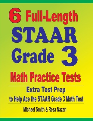 6 Full-Length Staar Grade 3 Math Practice Tests: Extra Test Prep To Help Ac...