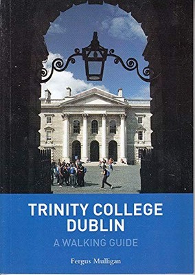 Trinity College Dublin: a Walking Guide,Mulligan, Fergus Fergus 