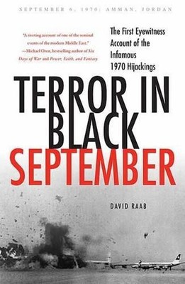 Terror in Black September: The First Eyewitness Account of the... - Raab, David