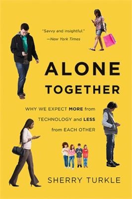 Alone Together : Why We Expect More from Technology and Less from