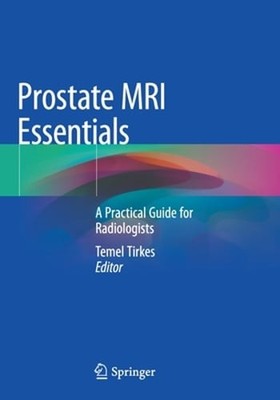 Prostate MRI Essentials: A Practical Guide for Radiologists by Temel Tirkes: New