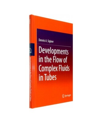 Developments in the Flow of Complex Fluids in Tubes, Dennis A. Siginer