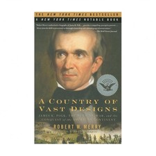 A Country of Vast Designs: James K. Polk, the Mexican War and the Conquest of...