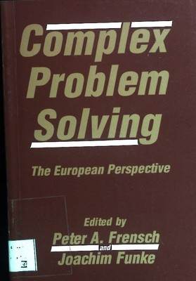 Complex Problem Solving: The European Perspective Frensch, Peter A. and Joachim 