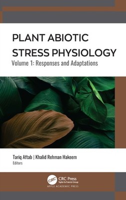 Hakeem - Plant Abiotic Stress Physiology  Volume 1  Responses and Adap - X555z