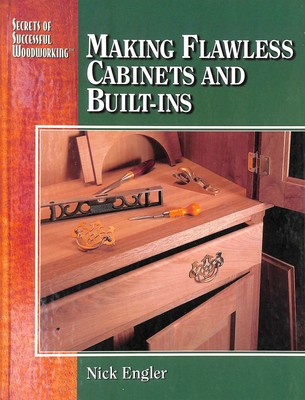 Making Flawless Cabinets and Built-Ins by Nick Engler