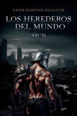 Los herederos del mundo. Arus: Aventura dist?pica, de acci?n b?lica y militar, e