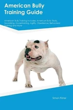 American Bully Training Guide American Bully Training Includes: American Bully T