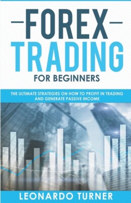 Forex Trading For Beginners The Ultimate Strategies On How To Profit In Tra...