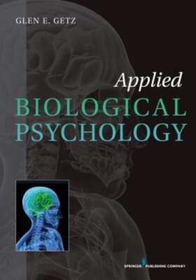Applied Biological Psychology by PhD Getz, Glen E, Dr.: Used