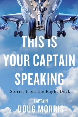 This Is Your Captain Speaking: Stories from the Flight  by Doug Morris PAPERBACK