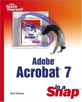 ADOBE ACROBAT 7 IN A SNAP By Shari Nakano *Excellent Condition*
