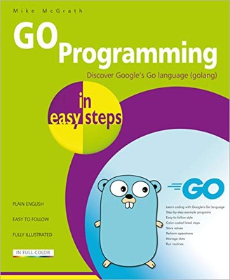 GO Programming in easy steps: Learn coding with Google's Go language. by Mike...