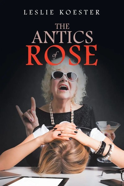 Leslie Koester | The Antics Of Rose | Taschenbuch | Englisch (2019) | Xlibris US-image