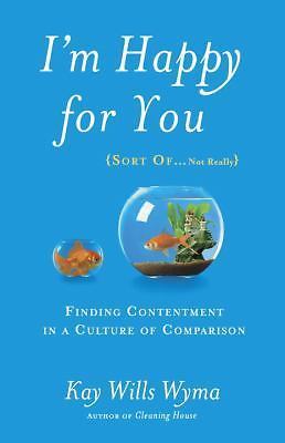 I'm Happy for You (Sort Of...Not Really): Finding Contentment in a Culture of C