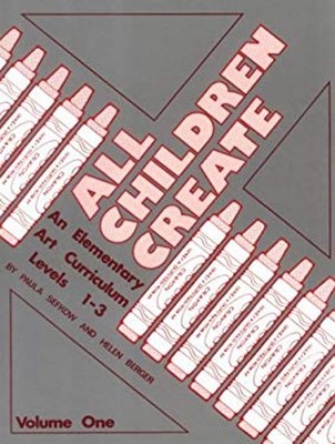 All Children Create : Levels One to Three, an Elementary Art Curr
