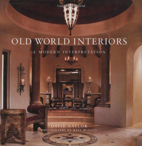 Old World Interiors Modern Interpretation by David Naylor Hardcover  