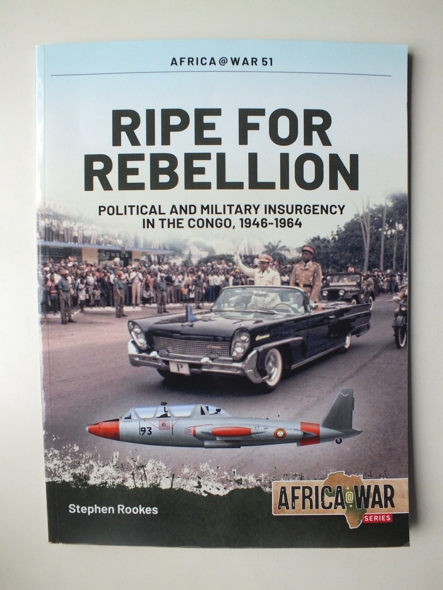 Ripe For Rebellion: Congo 1946-64 (Africa@War 51)