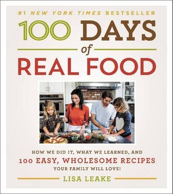 Lisa Leake 100 Days of Real Food (Hardback) 100 Days of Real Food series