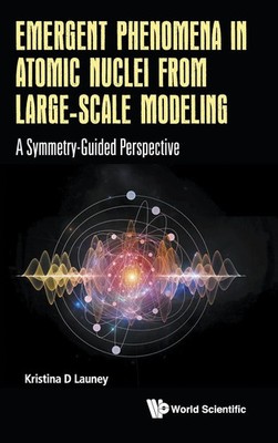 Launey Kristina D | EMERGENT PHENOMENA IN ATOMIC NUCLEI FROM LARGE-SCALE MODEL