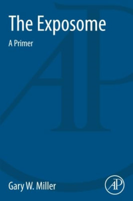 The Exposome: A Primer - Paperback NEW Gary W. Miller( 2013-12-03