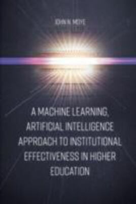 A Machine Learning, Artificial Intelligence Approach to Institutional Effectiven