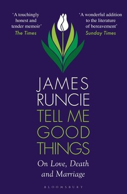 Tell Me Good Things: On Love, Death and Marriage Mr James Runcie