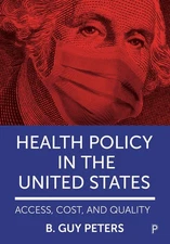 Health Policy in the United States: Access, Cost and Quality by B. Guy Peters Pa