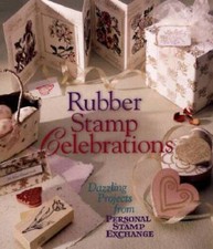 Rubber Stamp Celebrations: Dazzling Projects from Personal Stamp Exchange - GOOD