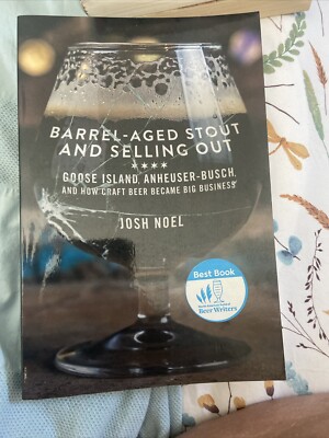 Barrel-Aged Stout and Selling Out: Goose Island, Anheuser-Busch, and How Craft