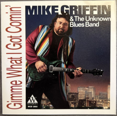 CD 1993, Mike Griffin & The Unknown Blues   Gimme What I Got Comin' - Very Good!