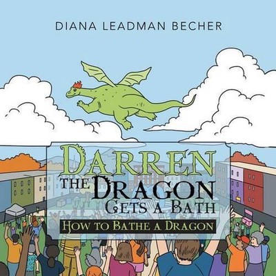 Darren the Dragon Gets a Bath: How to Bathe a Dragon by Diana Leadman Becher (En