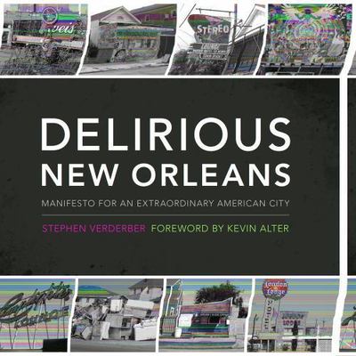 Delirious New Orleans: Manifesto for an Extraordinary American City (Roger Fulli