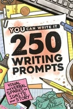 250 Writing Prompts: Visual & Verbal Sparks to Ignite Your Story: New