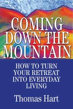 Coming Down the Mountain: How to Turn Your Retreat into Everyday Living - Ha...