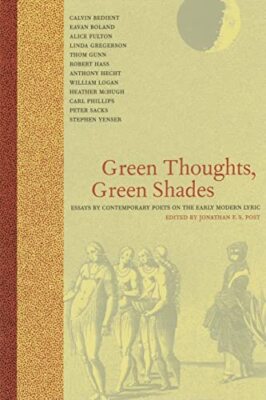 Green Thoughts, Green Shades: Essays by Contemporary Poets on the Early Modern L