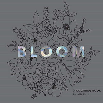 Bloom: A Flower Coloring Book: A Coloring Book - Alli Koch