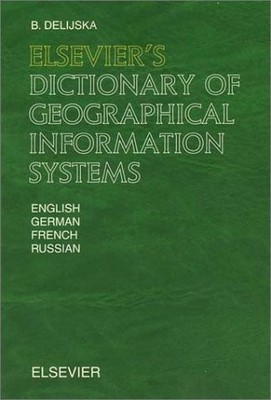 ELSEVIER'S DICTIONARY OF GEOGRAPHICAL INFORMATION SYSTEMS: By B. Delijska *NEW*