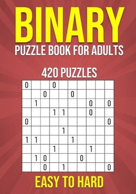 Binary Puzzle Book for Adults - 420 Puzzles - Easy to Hard: Mental Workout - Log