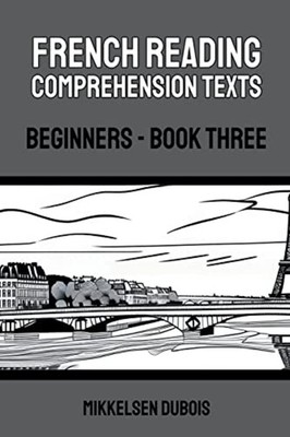 French Reading Comprehension Texts: Beginners - Book Th -  NEW Mikkelsen DuBoi 2