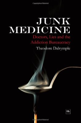 Junk Medicine: Doctors, Lies and the Addiction Bureaucracy,Theod