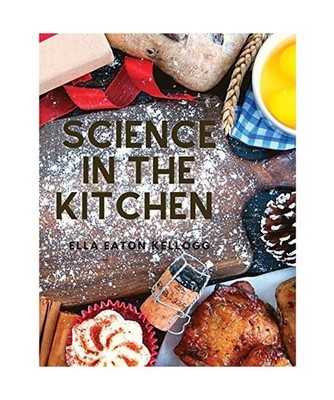 Science in the Kitchen: A Scientific Treatise On Food Substances and Their Prope