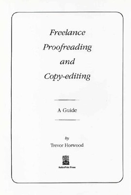 Freelance Proofreading and Copy-editing: A Guide by Horwood, Trevor Paperback