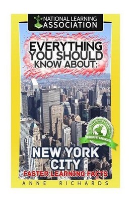 Everything You Should Know About: New York City Faster Learning Facts by Anne Ri