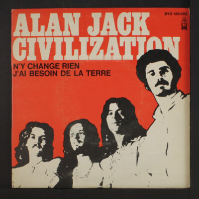 ALAN JACK CIVILIZATION: n'y change rien / j'ai besoin de la terre