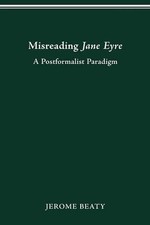 Misreading Jane Eyre: A Postformalist Paradigm by Jerome Beaty (English) Paperba