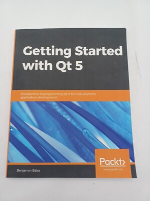 Getting Started with Qt 5 : Introduction to Programming Qt 5 for Cross-Platform