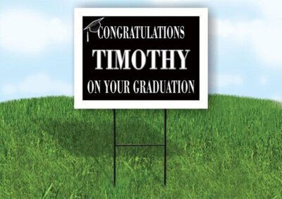 TIMOTHY CONGRATULATIONS GRADUATION 18 in x 24 in Yard Sign Road Sign with Stand