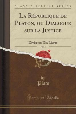 La Rpublique de Platon, Ou Dialogue Sur La Justic