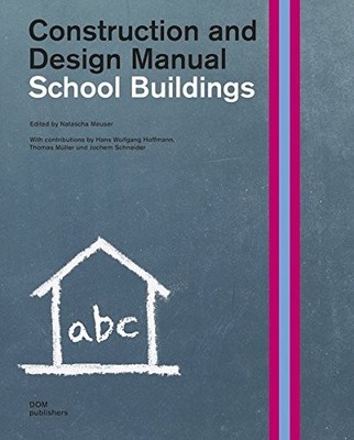 SCHOOL BUILDINGS: CONSTRUCTION AND DESIGN MANUAL By Natascha Meuser - Hardcover